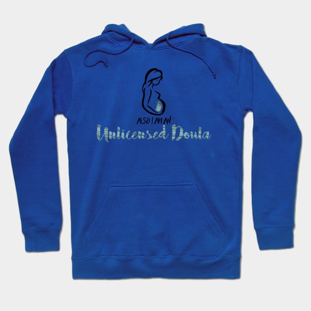 also i'm an unlicensed doula Hoodie by remerasnerds